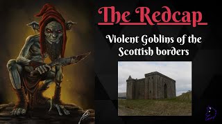 The Redcap Violent Goblins of the borders Scottish Folklore [upl. by Rosmarin]