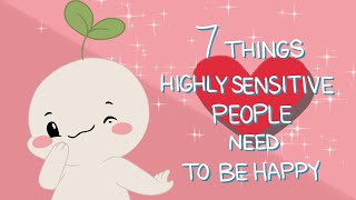 7 Things Highly Sensitive People Need To Be Happy [upl. by Podvin]