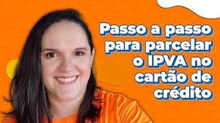 Passo a passo para parcelar o IPVA no cartão de crédito [upl. by Ameerahs239]