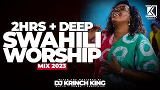 DEEP SWAHILI WORSHIP MIX OF ALL TIME  2 HOURS OF NONSTOP WORSHIP GOSPEL MIX  DJ KRINCH KING [upl. by Annairam450]