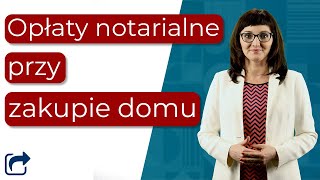 Opłaty notarialne przy zakupie domu lub mieszkania  Co warto wiedzieć o taksie notarialnej [upl. by Aikemaj]