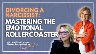 Divorcing a Narcissist Mastering The Emotional Rollercoaster ft Tracy Malone [upl. by Ilak]