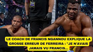 Le coach de Francis Ngannou explique la grosse erreur de Ferreira  quotJe navais jamais vu Francis [upl. by Adnarb]