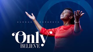 Only Believe  Hannah Mapepeta [upl. by Boote]