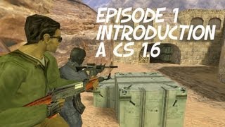 EPISODE 1 Apprenez CounterStrike 16 Introduction  PgunMan [upl. by Gardel]