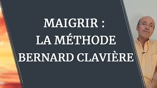 MAIGRIR ou prendre du poids  la MÉTHODE BERNARD CLAVIÈRE [upl. by Norret137]