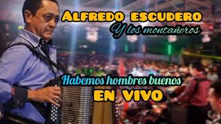 HABEMOS HOMBRES BUENOS 2023  ALFREDO ESCUDERO EN VIVO [upl. by Irrem]