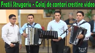 Fratii Strugariu  Colaj de cantari crestine video Merita ascultat [upl. by Kcirneh229]