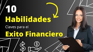 10 Habilidades Clave para Alcanzar el Éxito Financiero [upl. by Leeban]