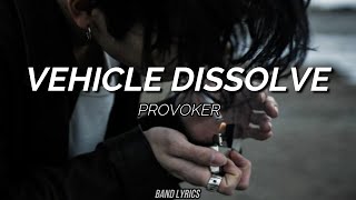 Provoker  Vehicle Dissolve Sub español  Lyrics [upl. by Rehpotsirc208]