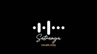 Satranga vocals only without music  Arijit singh [upl. by Whitelaw]