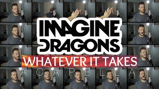 Imagine Dragons  Whatever It Takes ACAPELLA [upl. by Elletse]