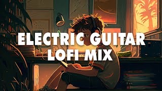 Electric Guitar Lofi Mix  Chill Beats to Relax  Study  Work [upl. by Mosera420]