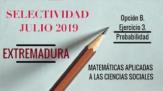 Selectividad Extremadura Matemáticas CCSS JULIO 2019 Opción B Ebau Evau Probabilidad [upl. by Dwaine419]