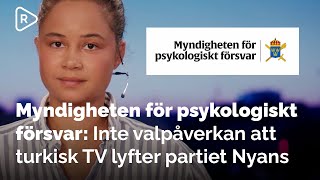 Myndigheten för psykologiskt försvar Inte valpåverkan att turkisk TV lyfter partiet Nyans [upl. by Eniamreg800]