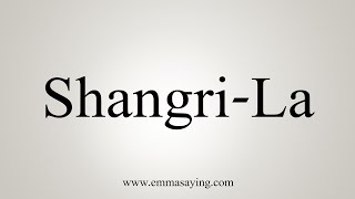 How To Say ShangriLa [upl. by Noakes]