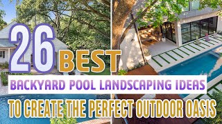 26 Best Backyard Pool Landscaping Ideas To Create The Perfect Outdoor Oasis [upl. by Irakuy]