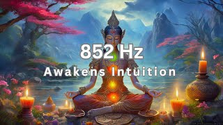 852 Hz ❯ AWAKEN INTUITION  Remove Fear Self Doubt amp Subconscious Fears  852Hz [upl. by Milde]