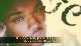 TC  Say Aah FT Trey Songz [upl. by Adnoraj]