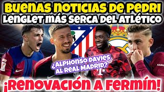 💥Buenas Noticias Para el BARCELONA PEDRI LENGLET ADEVIES al REAL MADRID RENOVACIÓN A FERMÍN [upl. by Imim699]