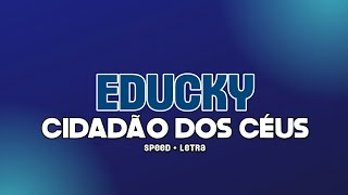 Educky  Cidadão Dos Céus  speed up  letra [upl. by Ysnat]