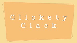 Clickety Clack [upl. by Hanschen]