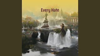 Every Hate [upl. by Gunar688]