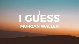 Morgan Wallen  I Guess Lyrics i guess i’m the problem [upl. by Lindahl]