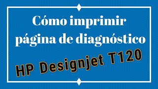 Cómo imprimir la página de diagnóstico en un Plotter HP Designjet T120 [upl. by Scoles]