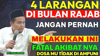 4 LARANGAN DALAM BULAN RAJAB  JANGAN BERANI BERANI MELAKUKAN INI  KH TOHA ABRORI [upl. by Pelaga]