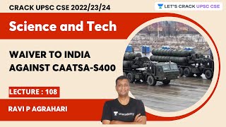 Science and Technology  L108  Waiver to India against CAATSAS400  UPSC CSE  Ravi P Agrahari [upl. by Indnahc752]