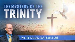 The Mystery Of the Trinity  Doug Batchelor [upl. by Jorgenson]