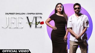 Jee Ve  Dilpreet Dhillon amp Shipra Goyal  New Punjabi Songs 2024  Latest Punjabi Songs 2024 [upl. by Andersen]