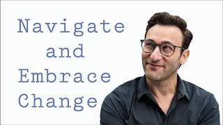 Navigate and Embrace Change  Simon Sinek [upl. by Sucramel]