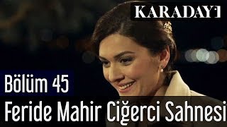 Karadayı 45Bölüm Feride Mahir Ciğerci Sahnesi [upl. by Spooner]