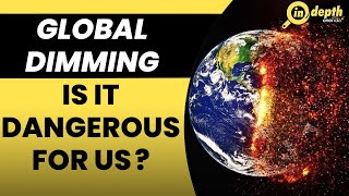 Know Global Dimming The process that apparently cools down the earth  In Depth [upl. by Burnie]