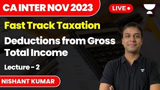 Deductions from Gross Total Income  Lecture 2  Fast Track Tax  CA Inter Nov 2023  Nishant Kumar [upl. by Aihseket]