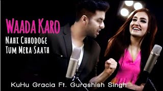 Waada Karo  KuHu Gracia FtGurashish Singh  R3ZR  Latest Song 2022  Unplugged [upl. by Anillehs]