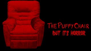 The Puffy Chair but its horror [upl. by Nyrad40]