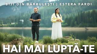 Biji din Barbulesti si Estera Fardi  HAI MAI LUPTATE  Official Video  2023 [upl. by Retrak]