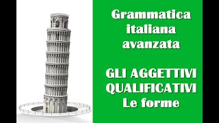 Le forme degli aggettivi qualificativi  Grammatica italiana avanzata [upl. by Havens]