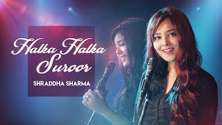 Halka Halka Suroor  Fanney Khan  Cover  Shraddha Sharma [upl. by Nol]