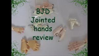 Jointed hands review For BJD SD and MSD size dolls [upl. by Aciretahs]