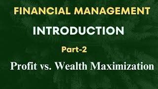 Chapter1  Financial Management Introduction  Profit Maximization vs Wealth Maximizationt  Part2 [upl. by Alves140]