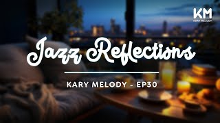 Kary Melody Jazz Reflections Mirroring Serenity  Smooth Jazz Music Mix  Ep30 [upl. by Morvin]