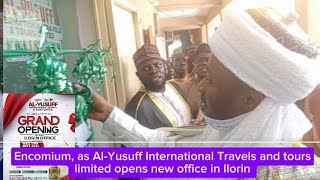 Encomium as AlYusuff International Travels and tours limited opens Ilorin office [upl. by Derwin654]