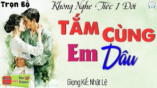 Ai Cũng Khen Hay Khi Nghe Câu Chuyện Này  Tắm Cùng Em Dâu Nên Duyên Vợ Chồng  Đọc truyện đêm khuya [upl. by Kean]