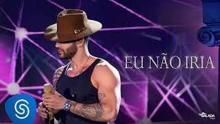 Gusttavo Lima  Eu Não Iria  DVD O Embaixador Ao Vivo [upl. by Layton]