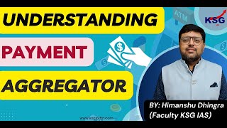 Understanding Payment Aggregator By Himanshu Dhingra  KSG IAS [upl. by Pentha508]