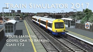 Train Simulator 2017  Route Learning Gospel Oak to Barking Class 172 [upl. by Sitoiganap]